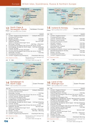 Europ e                   British Isles, Scandinavia, Russia  Northern Europe

                                       Lofoten Islands
         Arctic Cir
                    cle
                                           (Gravdal)                Honningsvåg                    Isafjördur
                                                                                                                      ICELAND        Akureyri                                            Arctic Circle

                                                                Tromsø                                                                Reykjavik
                                                                                                   Grundarfjördur                                                   NORWAY
                                                       NORWAY                                                                            FAROE
                                                                                                                                        ISLANDS
                                                                                                                          Klaksvik                          Skjolden/Sognefjord
          Geiranger Fjord                       Hellesylt/Geiranger
                                                                                                                                  SHETLAND                 Bergen
               Scenic cruising                   Flaam/Sognefjord                                                                  ISLANDS

                                                Bergen                                                                             Lerwick
                                                                                                                                                                DENMARK
        Atlantic Ocean       ENGLAND           Stavanger                                                 Atlantic Ocean
                                                                                                                                        ENGLAND
                            London                                                                                                   London
                          (Southampton)                                                                                                 (Dover)




 12
     North Cape 
     Caribbean Princess
12 Day North Cape/Norwegian Fjords 013_R2_CA Princess
     Norwegian Fjords               Caribbean                                             ®
                                                                                              1 4 Iceland Iceland and Norway 013 -Ocean Princess
                                                                                                Ocean Princess_14 Norway
                                                                                                         Sail roundtrip from London
                                                                                                                                    R6_CA                                                                 ®




Days                                                                                          D a ys
              Sail roundtrip from London

Day    Port                                                                      Duration^    Day      Port                                                                                        Duration^

1      London, England (Southampton)         Embark Afternoon                                 1        London, England (Dover)             Embark Afternoon
2      Cruising the North Sea                                                                 2        Cruising the North Sea
3      Bergen, Norway                                   Full Day                              3        Lerwick, Shetland Islands                     Full Day
4      Flaam/Sognefjord, Norway                         Full Day                              4        Klaksvik, Faroe Islands                       Full Day
5      Hellesylt , Norway                          Service Call*                              5        Cruising the Atlantic Ocean
       Scenic cruising of Geiranger Fjord                                                     6        Akureyri, Iceland                             Full Day
       Geiranger, Norway                   Half Day - Afternoon
                                                                                              7        Isafjördur, Iceland                           Full Day
6      Cruising the Norwegian Sea (Cross the Arctic Circle)
                                                                                              8        Grundarfjördur, Iceland                       Full Day
7      Honningsvåg, Norway (for North Cape)	 Half Day  Evening
                                                                                              9        Reykjavik, Iceland                            Full Day
8      Tromsø, Norway                                   Full Day
                                                                                              10 -11   Cruising the Atlantic Ocean and Norwegian Sea
9      Lofoten Islands, Norway (Gravdal)                Full Day
10     Cruising the Norwegian Sea (Cross the Arctic Circle)                                   12       Skjolden/Sognefjord, Norway                   Full Day
11     Stavanger, Norway                                Full Day                              13       Bergen, Norway                                Full Day
12     Cruising the North Sea                                                                 14       Cruising the North Sea
13     London, England (Southampton)        Disembark Morning                                 15       London, England (Dover)            Disembark Morning

2013 Departure Date                             *	 orning service call for Geiranger Fjord
                                                   M                                          2013 Departure Date
                                                   Overland Excursion.
Ju n 	 1 7 	 Mon                                	
                                                ^
                                                  	For Duration details, see page 139.        Ju l 	    1	 Mon                                            	 ^
                                                                                                                                                             	For Duration details, see page 139.


                          Longyearbyen       SPITSBERGEN                                                 Magdalenafjord                    Ny Ålesund                     Arctic Ocean
         Arctic Cir
                    cle
                                                                     Honningsvåg                              Scenic cruising
                                                                                                                               SPITSBERGEN
                                                              Tromsø                                      Arctic Circle
                                                                                                                                                                  Tromsø         Kirkenes
                                                 Lofoten Islands                                                          Lofoten Islands
                                                         (Gravdal)
                                                                                                                              (Gravdal)                 NORWAY       Honningsvåg
              Geiranger Fjord                    NORWAY                                                  Geiranger Fjord                                              for North Cape
                Scenic cruising                                                                               Scenic cruising                       Hellesylt/Geiranger
                                                Hellesylt/Geiranger
                                                                                                                                                   Flaam/Sognefjord
                                               Bergen
        Atlantic Ocean                                                                                                                            Bergen
                               ENGLAND        Stavanger                                                Atlantic Ocean
                                                                                                                             ENGLAND
                            London                                                                                           London
                          (Southampton)                                                                                       (Dover)




14 Day Princess Cape  Fjords 013_R4_CA Princess
     Spitsbergen
 Crown
 14 NorthCape/Norwegian
       North                       Crown                                                  ®
                                                                                                    Land of the
                                                                                              1 6 Day Princess The Sun Sun 013 - R4_CA Princess
                                                                                                Ocean
                                                                                                16 Midnight Midnight
                                                                                                      Land Of                       Ocean                                                                 ®




Days          Sail roundtrip from London                                                      D a ys     Sail roundtrip from London

Day    Port                                                                      Duration^    Day      Port                                                                                        Duration^

1      London, England (Southampton)         Embark Afternoon                                 1        London, England (Dover)                 Embark Afternoon
2      Cruising the North Sea                                                                 2        Cruising the North Sea
3      Stavanger, Norway                                Full Day                              3        Flaam/Sognefjord, Norway                           Full Day
4      Cruising the Norwegian Sea (Cross the Arctic Circle)                                   4        Cruising the Norwegian Sea (Cross the Arctic Circle)
5      Lofoten Islands, Norway (Gravdal)                Full Day                              5        Tromsø, Norway                        Half Day - Afternoon
6      Cruising the Norwegian Sea                                                             6        Cruising the Norwegian Sea
7      Longyearbyen, Norway (Spitsbergen)               Full Day                              7        Magdalenafjord, Spitsbergen, Norway	 Morning Scenic Cruising
                                                                                                       Ny Ålesund, Spitsbergen, Norway        Half Day - Afternoon
8      Cruising the Norwegian Sea
                                                                                              8        Cruising the Norwegian Sea
9      Honningsvåg, Norway (for North Cape)	 Full Day  Evening
                                                                                              9        Honningsvåg, Norway (for North Cape)	 Full Day  Evening
10     Tromsø, Norway                                   Full Day
                                                                                              10       Kirkenes, Norway                                   Full Day
11     Cruising the Norwegian Sea (Cross the Arctic Circle)
                                                                                              11       Cruising the Norwegian Sea (Cross the Arctic Circle)
12     Hellesylt , Norway                          Service Call*
                                                                                              12       Lofoten Islands, Norway (Gravdal)                  Full Day
       Scenic cruising of Geiranger Fjord
                                                                                              13       Cruising the Norwegian Sea
       Geiranger, Norway                    Half Day - Afternoon
                                                                                              14       Hellesylt , Norway                            Service Call*
13     Bergen, Norway                        Half Day - Morning
                                                                                                       Scenic Cruising of Geiranger Fjord
14     Cruising the North Sea                                                                          Geiranger, Norway                     Half Day - Afternoon
15     London, England (Southampton)        Disembark Morning                                 15       Bergen, Norway                                     Full Day
2013 Departure Date                             *	 orning service call for Geiranger Fjord
                                                   M                                          16       Cruising the North Sea
                                                   Overland Excursion.                        17       London, England (Dover)                Disembark Morning
Ju n 	 2 9 	 Sat                                	
                                                ^
                                                  	For Duration details, see page 139.        2013 Departure Date                                   *	 orning service call for Geiranger Fjord
                                                                                                                                                      M
                                                                                                                                                      Overland Excursion.
                                                                                              Ju n 	    1 	 S at                                    	
                                                                                                                                                    ^
                                                                                                                                                     	For Duration details, see page 139.
 