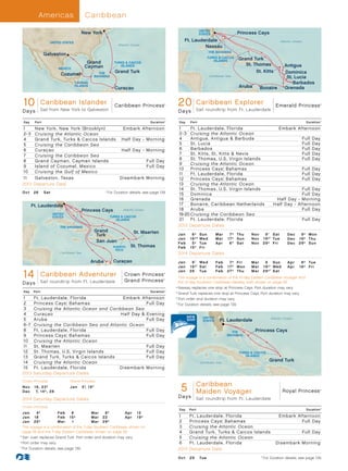 Americas                         Caribb ean
                                                                                                                               UNITED
                                                New York                                                                       STATES                      Princess Cays
                          UNITED STATES
                                                                                                                   Ft. Lauderdale                                                        Atlantic Ocean
                                                                        Atlantic Ocean
                                                                                                                            Nassau
                                                                                                                                    THE BAHAMAS
                       Galveston
                                                                                                                                   TURKS  CAICOS           Grand Turk
                                                                                                                                      ISLANDS
                                                   Grand              TURKS  CAICOS
                                                                                                                                                               St. Thomas
                                                  Cayman                 ISLANDS                                                                                                           Antigua
                                MEXICO
                                                                      Grand Turk                                                                                    St. Kitts              Dominica
                                 Cozumel                   THE
                                                         BAHAMAS                                                                    Caribbean Sea                                           St. Lucia
                                            CAYMAN                                                                                                                                             Barbados
                                            ISLANDS
                                                                      Curaçao                                                                               Aruba      Bonaire             Grenada


        10 Caribbean Day Caribbean Explorer 013_R1_CA
         Caribbean Princess - 10 Islander Caribbean Princess
                      Sail from New York to Galveston
                                                                                                     ®
                                                                                                             20 Caribbean Explorer Emerald Princess
                                                                                                              Emerald Princess
                                                                                                              20 Day Caribbean Explorer (Nassau)v2_013_R2_CA
                                                                                                                              Sail roundtrip from Ft. Lauderdale
                                                                                                                                                                                                                     ®




    Days                                                                                                     D a ys

        Day    Port                                                                         Duration ^           Day   Port                                                                                 Duration ^

    1          New York, New York (Brooklyn)       Embark Afternoon                                          1     Ft . Lauderdale, Florida                                          Embark Afternoon
    2-3        Cruising the Atlantic Ocean                                                                   2-3 Cruising the Atlantic Ocean
    4          Grand Turk, Turks  Caicos Islands Half Day - Morning                                         4     Antigua, Antigua  Barbuda                                                             Full   Day
    5          Cruising the Caribbean Sea                                                                    5     St . Lucia                                                                             Full   Day
    6          Curaçao                            Half Day - Morning                                         6     Barbados                                                                               Full   Day
    7          Cruising the Caribbean Sea                                                                    7     St . Kitts, St . Kitts  Nevis                                                         Full   Day
                                                                                                             8     St . Thomas, U.S. Virgin Islands                                                       Full   Day
    8          Grand Cayman, Cayman Islands                  Full Day
                                                                                                             9     Cruising the Atlantic Ocean
    9          Island of Cozumel, Mexico                     Full Day
                                                                                                             10    Princess Cays, Bahamas          ®
                                                                                                                                                                                                          Full Day
    10         Cruising the Gulf of Mexico                                                                   11    Ft . Lauderdale, Florida                                                               Full Day
    11         Galveston, Texas	                  Disembark Morning                                          12    Princess Cays, Bahamas          ®
                                                                                                                                                                                                          Full Day
    2013       Departure Date                                                                                13    Cruising the Atlantic Ocean
                                                                                                             14    St . Thomas, U.S. Virgin Islands                                           Full Day
    O c t 	 26 	       Sat                                    	 ^
                                                                 	For Duration details, see page 139.        15    Dominica                                                                   Full Day
                                                                                                             16    Grenada                                                        Half Day - Morning
              Ft. Lauderdale                                                                                 17    Bonaire, Caribbean Netherlands                                Half Day - Afternoon
                                                 Princess Cays             Atlantic Ocean                    18    Aruba                                                                      Full Day
                             UNITED
                                                                    TURKS  CAICOS
                                                                                                             19-20 Cruising the Caribbean Sea
                             STATES
                                                                       ISLANDS                               21    Ft . Lauderdale, Florida                                                               Full Day
                                 THE BAHAMAS                                                                 2013 Departure Dates
                                                         Grand                   St. Maarten
                                                          Turk                                               J a n 	 6 †	 Su n            M a r 	 7 †	 T hu       N ov 	 9 •	 S at           Dec	 9†	 Mon
                                                                                                             J a n 	 1 6 †* 	We d         M a r 	 1 7 †	 Su n     N ov 	 1 9 † •	 Tu e       D e c 	 1 9 † 	 T hu
                                                          San Juan                                           Fe b 	 5 †	 Tu e             Ap r 	 6 * 	 S at       N ov 	 2 9 † 	 Fr i        D e c 	 2 9 † 	 Su n
                                                                     PUERTO    St. Thomas                    Fe b 	 1 5 †	 Fr i
                                                                      RICO
                                 Caribbean Sea                                                               2014 Departure Dates
                                                      Aruba          Curaçao                                 J a n 	 8 • 	 We d           Fe b 	 7 † 	 Fr i       M a r 	 9 	 Su n           Ap r 	 8 † 	 Tu e
                                                                                                             J a n 	 1 8 †•	 S at         Fe b 	 1 7 † 	 M o n    M a r 	 1 9 † • 	We d      Ap r 	 1 8 † 	 Fr i

        14 Caribbean Adventurer Crown Princess             Princess
         Crown Princess - 14 Day Caribbean Adventurer 013_R4_CA
                                                   Grand
                      Sail roundtrip from Ft. Lauderdale
                                                                                                    ®



                                                                                                    ®
                                                                                                         	
                                                                                                             J a n 	 28 	 Tu e            Fe b 	 2 7 † 	 T hu     M a r 	 2 9 † • 	S at
                                                                                                            	 This voyage is a combination of the 10-day Eastern Caribbean Voyager and
                                                                                                             




    Days                                                                                                      the 10-day Southern Caribbean Medley, both shown on page 59.
                                                                                                         	•	Nassau replaces one stop at Princess Cays. Port duration may vary.
        Day    Port                                                                         Duration ^
                                                                                                         	*	 rand Turk replaces one stop at Princess Cays. Port duration may vary.
                                                                                                              G
    1          Ft . Lauderdale, Florida             Embark Afternoon                                     	†	 ort order and duration may vary.
                                                                                                              P
    2          Princess Cays, Bahamas ®
                                                              Full Day                                   	 ^
                                                                                                             	For Duration details, see page 139.
    3          Cruising the Atlantic Ocean and Caribbean Sea
    4          Curaçao                             Half Day  Evening
                                                                                                                                 UNITED                                        Atlantic Ocean
    5          Aruba                                          Full Day                                                           STATES     Ft. Lauderdale
    6 -7       Cruising the Caribbean Sea and Atlantic Ocean
    8          Ft . Lauderdale, Florida                       Full Day                                                                                   THE        Princess Cays
    9          Princess Cays, Bahamas ®
                                                              Full Day                                                                                 BAHAMAS
    10         Cruising the Atlantic Ocean
    11         St . Maarten                                   Full Day
    12         St . Thomas, U.S. Virgin Islands               Full Day                                                                                      TURKS  CAICOS
    13         Grand Turk, Turks  Caicos Islands             Full Day                                                                                         ISLANDS

    14         Cruising the Atlantic Ocean                                                                                     Caribbean Sea
                                                                                                                                                                              Grand Turk
    15         Ft . Lauderdale, Florida            Disembark Morning
    2013       Saturday Departure Dates
    Crown Princess                        Grand Princess
                                                                                                                  Royal CaribbeanCaribbean Maiden Voyage 013_R1_CA
                                                                                                                 5
                                                                                                                        Princess - 5 Day
    N ov 	 1 6 , 23†                      Jan	 5*, 19*
    D e c 	 7, 14†, 28                                                                                                        Maiden Voyager                                              Royal Princess             ®




    2014 Saturday Departure Dates
                                                                                                             D a ys           Sail roundtrip from Ft. Lauderdale
    Crown Princess
                                                                                                                 Day   Port                                                                                 Duration ^
     Jan	 4†               Feb	 8           Mar	 8†            Apr	 12
     Jan	 18               Feb	 15†         Mar	 22            Apr	 19†                                      1         Ft . Lauderdale, Florida                                      Embark Afternoon
     Jan	 25†              Mar	 1           Mar	 29†                                                         2         Princess Cays, Bahamas  ®
                                                                                                                                                                                              Full Day
	
  	 This voyage is a combination of the 7-day Southern Caribbean shown on
    
                                                                                                             3         Cruising the Atlantic Ocean
     page 59 and the 7-day Eastern Caribbean shown on page 58.                                               4         Grand Turk, Turks  Caicos Islands                                                 Full Day
	*	 an Juan replaces Grand Turk. Port order and duration may vary.
     S                                                                                                       5         Cruising the Atlantic Ocean
	†	 ort order may vary.
     P                                                                                                       6         Ft . Lauderdale, Florida	                                   Disembark Morning
	 ^
    	For Duration details, see page 139.                                                                     2013      Departure Date

                                                                                                             O c t 	 2 9 	 Tu e                                        	 ^
                                                                                                                                                                          	For Duration details, see page 139.
 