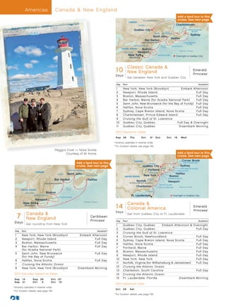 Americas                         Canada  New England
                                                                                                                                                                                           Add a land tour to this
                                                                                                                                                 St. Lawrence River                        cruise. of
                                                                                                                                                                                                  Gulf See next page
                                                                                                                                                                                              St. Lawrence
                                                                                                                                CANADA
                                                                                                                                           QUÉBEC                                        Charlottetown
                                                                                                                                      Québec City                                                     PRINCE EDWARD
                                                                                                                                                                                                          ISLAND
                                                                                                                                                                             NEW
                                                                                                                                                                MAINE     BRUNSWICK
                                                                                                                                                                                                         Sydney
                                                                                                                                                        Saint John
                                                                                                                                                                                     Halifax
                                                                                                                                                   Bar Harbor
                                                                                                                                              Acadia National Park                                 CAPE BRETON
                                                                                                                                                                                                      ISLAND
                                                                                                                                      MASSACHUSETTS                     Bay of       NOVA SCOTIA
                                                                                                                                                                        Fundy
                                                                                                                        UNITED STATES       Boston
                                                                                                                                                                                             Atlantic Ocean
                                                                                                                          NEW YORK        Newport
                                                                                                                                New York                              RHODE ISLAND
                                                                                                                                                                                         Overnight in Québec City
                                                                                                                                 (Brooklyn)


                                                                                                                        Emerald Princess -Canada Canada 
                                                                                                                            Classic 10 Day Classic
                                                                                                                 10 New England
                                                                                                                  New England 13_R2_CA                                                                        Emerald
                                                                                                                                                                                                              Princess   ®

                                                                                                                 D a ys
                                                                                                                                Sail between New York and Québec City

                                                                                                                  Day    Port                                                                                     Duration^

                                                                                                                  1      New York, New York (Brooklyn)          Embark Afternoon
                                                                                                                  2      Newport , Rhode Island                            Full Day
                                                                                                                  3      Boston, Massachusetts                             Full Day
                                                                                                                  4      Bar Harbor, Maine (for Acadia National Park)	     Full Day
                                                                                                                  5      Saint John, New Brunswick (for the Bay of Fundy)	 Full Day
                                                                                                                  6      Halifax, Nova Scotia                              Full Day
                                                                                                                  7      Sydney, Cape Breton Island, Nova Scotia	          Full Day
                                                                                                                  8      Charlottetown, Prince Edward Island	              Full Day
                                                                                                                  9      Cruising the Gulf of St. Lawrence
                                                                                                                  10     Québec City, Québec                  Full Day  Overnight
                                                                                                                  11     Québec City, Québec                   Disembark Morning

                                                                                                                 2013 Departure Dates
                                                                                                                 S e p 	 26 	    T hu         Oct	       6 † 	 Su n              Oct	 16	      We d

                                                                                                           	†	Itinerary operates in reverse order.
                                                                                                           	 ^
                                                                                                               	For Duration details, see page 139.
                                                  Peggy’s Cove — Nova Scotia
                                                         Courtesy of M. Krone                                                                                                             Add a land tour to this
                                                                                                                                                                                          cruise. See next page
                                                                                                                                        CANADA                                                  Corner Brook
                                                                       Add a land tour to this                                                         QUÉBEC
                                                                                                                                                                                                   NEWFOUNDLAND
                                                                       cruise. See next page                                                    Québec City                                    Sydney
                                                                                                                                                                        MAINE               CAPE BRETON ISLAND
                                                                NEW BRUNSWICK                                                                      Portland                               NOVA SCOTIA
                             CANADA                                                                                                                     NEW YORK
                                                      MAINE    Saint John                                                                                                             Halifax
                                                                                 NOVA SCOTIA
                                                                                                                          UNITED STATES          New York                         Boston
                                                                                                                                                                                 MASSACHUSETTS
                                                 Bar Harbor                        Halifax                                               Norfolk
                                                                                                                                                     VIRGINIA

                                                                                                                                 for Williamsburg  Jamestown
                                                                                                                                                                                  Newport
                                      Acadia National Park
                                                                                                                                                                       RHODE ISLAND
                                                                                                                                         Charleston                   SOUTH CAROLINA        Atlantic Ocean
                                                              Bay of
              UNITED STATES                                   Fundy
                                                                                                                                                    FLORIDA
                 NEW YORK              Boston
                            MASSACHUSETTS
                                                        RHODE ISLAND
                                                                                                                                   Ft. Lauderdale                                     Overnight in Québec City
                      Newport
                                                                                                                                Canada 
                                                                                Atlantic Ocean
               New York
                (Brooklyn)
                                                                                                                 14 Day Canada  Colonial America 13_R5_CA
                                                                                                                  Emerald Princess
                                                                                                                  14 Colonial America
                                                                                                                                                                                                              Emerald
                                                                                                                                                                                                              Princess   ®

                                                                                                                 D a ys
               Canada 
          7                                              Caribbean
          Caribbean Princess - 7 Day CanadaNew England 13_R3_CA
               New England                               Princess                                    ®
                                                                                                                  Day    Port
                                                                                                                                Sail from Québec City to Ft. Lauderdale

                                                                                                                                                                                                                  Duration^
      Days           Sail roundtrip from New York                                                                 1      Québec City, Québec	          Embark Afternoon  Overnight
                                                                                                                  2      Québec City, Québec                                Full Day
      Day     Port                                                                             Duration^
                                                                                                                  3      Cruising the Gulf of St. Lawrence
      1       New York, New York (Brooklyn)                               Embark Afternoon                        4      Corner Brook, New foundland	                       Full Day
      2       Newport , Rhode Island                                               Full Day                       5      Sydney, Cape Breton Island, Nova Scotia	           Full Day
      3       Boston, Massachusetts                                                Full Day                       6      Halifax, Nova Scotia                               Full Day
      4       Bar Harbor, Maine                                                    Full Day                       7      Portland, Maine                                    Full Day
              (for Acadia National Park)
                                                                                                                  8      Boston, Massachusetts                              Full Day
      5       Saint John, New Brunswick                                                    Full Day
                                                                                                                  9      Newport , Rhode Island                             Full Day
              (for the Bay of Fundy)
                                                                                                                  10     New York, New York                                 Full Day
      6       Halifax, Nova Scotia                                                         Full Day
                                                                                                                  11     Norfolk, Virginia (for Williamsburg  Jamestown)	  Full Day
      7       Cruising the Atlantic Ocean
                                                                                                                  12     Cruising the Atlantic Ocean
      8       New York, New York (Brooklyn)                             Disembark Morning
                                                                                                                  13     Charleston, South Carolina                         Full Day
      2013 Saturday Departure Dates                                                                               14     Cruising the Atlantic Ocean
      Sep	 14            Sep	 28             Oc t	 12†                                                            15     Ft . Lauderdale, Florida                 Disembark Morning
      Sep	 21            Oc t	 5             Oc t	 19
                                                                                                                 2013 Departure Date
	†	Itinerary operates in reverse order.
                                                                                                                 O c t 	 26 	    S at
  	For Duration details, see page 139.
	 ^

                                                                                                           	 ^
                                                                                                                 	For Duration details, see page 139.
 