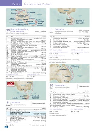 E xotics               Australia  New Zealand

                 INDONESIA
                              Darwin
                 Lombok                                                                                                                          AUSTRALIA

                                                      Port Douglas                                                                     Melbourne
                 Broome




                                                         G
                                                         re
                                                                                   South Pacific




                                                          at
                            The Kimberly Coast                                        Ocean




                                                             Ba
                                                               r r ie
                                                                                                                                                                                                           Tasman
                                 Scenic cruising




                                                                r Reef
                                                                                                                                                                                                             Sea
                                      AUSTRALIA
                Perth                                     Brisbane
              (Fremantle)    Albany Sydney                Auckland                                                                Indian                 Burnie
                                                                                                                                  Ocean
                                                                                                                                                         TASMANIA                                   Wineglass 
                                           Melbourne        Tauranga                                                                                                                                Oyster Bays
             Indian Ocean
                             Adelaide                                                                                                                Hobart
                                              NEW ZEALAND   Napier                                                                                                                                  Scenic cruising
                     Fiordland National Park              Wellington                                                                            Port Arthur
                           Scenic cruising


      Dawn Round Australia 
      35 PrincessZealandNew Zealand 013_R1_CA Princess
            New
      35 Day Round Australia            Dawn                                                             ®       6 Tasmania6 Day Tasmania 013_R2_CA Princess
                                                                                                                  Dawn/Sea Princess -             Dawn Princess
                                                                                                                            Sail roundtrip from Melbourne
                                                                                                                                                  Sea                                                                       ®
                                                                                                                                                                                                                                ®




      Days Sail roundtrip from Sydney                                                                           D a ys      or Sydney

      Day        Port                                                                          Duration^        Day      Port                                                                                          Duration^
      1      Sydney, Australia                      Embark Afternoon                                            1        Melbourne, Australia                                                       Embark Afternoon
      2      Cruising the South Pacific Ocean                                                                   2        Burnie, Tasmania                                                                      Full Day
      3      Brisbane, Australia                              Full Day
      4 -5   Cruising the South Pacific Ocean and the Coral Sea                                                 3        Wineglass Bay  Oyster Bay	                                           Morning Scenic Cruising
      6      Port Douglas, Australia (for the                 Full Day                                          4        Hobart , Tasmania                                                          Full Day  Evening
             Great Barrier Reef  Cairns)                                                                       5        Port Arthur, Tasmania                                                                 Full Day
      7- 8   Cruising the Coral Sea and Arafura Sea
      9      Darwin, Australia                                Full Day                                          6        Cruising the Tasman Sea
      10     Cruising the Arafura Sea and Flores Sea                                                            7        Melbourne, Australia                                                         Disembark Morning
      11     Broome, Australia*                               Full Day
      12     Kimberley Coast, Australia	      Morning Scenic Cruising                                           2013 Departure Dates                                                    2014 Departure Date
      13     Cruising the Arafura Sea and Flores Sea
                                                                                                                Dawn Princess (Roundtrip Melbourne)                                     Dawn Princess (Roundtrip Melbourne)
      14     Lombok, Indonesia                                Full Day
      15 -17 Cruising the Indian Ocean                                                                          D e c 	 1 5 	 Su n                                                      Jan	      4 	 S at
      18     Perth, Australia (Fremantle)                     Full Day
      19     Albany, Australia                    Half Day - Afternoon                                          Sea Princess (Roundtrip Sydney)
      20 -21 Cruising the Indian Ocean and Great Australian Bight                                               O c t 	 2 0 † 	 Su n
      22     Adelaide, Australia                              Full Day
      23     Cruising the South Australian Basin                                                              	†	 oes not include Wineglass Bay  Oyster Bay scenic cruising.
                                                                                                                   D
      24     Melbourne, Australia                             Full Day                                             Port order and duration may vary.
      25 -26 Cruising the Tasman Sea                                                                          	 ^
                                                                                                                  	For Duration details, see page 139.
      27     Fiordland National Park,                         Full Day
             New Zealand                              Scenic Cruising
      28     Cruising the South Pacific Ocean                                                                                                                                           Willis Island
      29     Wellington, New Zealand                          Full Day                                                            Port Douglas             Gr
                                                                                                                                                                ea
                                                                                                                                                                     tB                 Scenic cruising
      30     Napier, New Zealand                   Half Day - Morning                                                                                                     ar


                                                                                                                                       Airlie Beach
                                                                                                                                                                           rie
      31     Tauranga, New Zealand                            Full Day                                                                                                         rR              Coral Sea
                                                                                                                                                                                 ee

      32     Auckland, New Zealand                            Full Day
                                                                                                                                                                                    f


      33 -35 Cruising the Tasman Sea
      36     Sydney, Australia                    Disembark Morning
      2013 Departure Date                2014 Departure Date                                                                    AUSTRALIA
                                                                                                                                                                                                       South Pacific
      Oct	    1 1 	 Fri                                Apr	 13	 Sun                                                                                Brisbane                                               Ocean

	*	Port duration in Broome may vary due to tidal conditions.
  	For Duration details, see page 139.
	 ^

                                                                                                                                                 Sydney
                                                      Sydney
          2-DAY
                                                                                                                1 0Princess_10 Day Queensland013_R1_CA
          EXPERIENCE
            MELBOURNE
                                        AUSTRALIA
                                                                                                                Sun   Queensland                                                                           Dawn Princess        ®




                                                                                                                D a ys      Sail roundtrip from Sydney
                                        Melbourne
                                                                                                                Day      Port                                                                                          Duration^
                             Indian
                             Ocean
                                                                             Tasman                             1        Sydney, Australia                           Embark Afternoon
                                                                               Sea
                                                                                                                2        Cruising the South Pacific Ocean
                                           TASMANIA
                                                                         Wineglass                             3        Brisbane, Australia                                   Full Day
                      Overnight in Port Arthur                           Oyster Bay                             4        Cruising the Coral Sea
                      Melbourne       Hobart                             Scenic cruising
                                                                                                                5        Willis Island, Australia	          Afternoon Scenic Cruising
                                                                                                                6        Port Douglas, Australia (for Cairns) Full Day  Evening

       8Diamond Princess
            Tasmania                          Diamond Princess                                        ®
                                                                                                                7
                                                                                                                8
                                                                                                                         Cruising the Coral Sea
                                                                                                                         Airlie Beach, Australia (for the Great Barrier Reef)	  Full Day
        8 Day Australia, New Zealand,Tasmania 013_R3_CA
      Days Sail roundtrip from Sydney                                                                           9 -10    Cruising the South Pacific Ocean
                                                                                                                11       Sydney, Australia	                      Disembark Morning
      Day      Port                                                                            Duration^
                                                                                                                2013 Departure Date                                                   2014 Departure Date
      1        Sydney, Australia                  Embark Afternoon
      2        Cruising the Tasman Sea                                                                          N ov 	 1 1 † 	 M o n                                                  M a r 	 2 0 	 T hu
               2-Day Experience in Melbourne
      3        Melbourne, Australia	            Full Day  Overnight                                          	†	 ort order may vary.
                                                                                                                   P
      4        Melbourne, Australia	              Half Day - Morning                                          	 ^
                                                                                                                  	For Duration details, see page 139.
      5        Wineglass Bay  Oyster Bay	 Afternoon Scenic Cruising
      6        Hobart , Tasmania                  Full Day  Evening
      7        Port Arthur, Tasmania                         Full Day
      8        Cruising the Tasman Sea
      9        Sydney, Australia                 Disembark Morning
      2013 Departure Date
      Dec	     3 	 Tue                                   	 ^
                                                             	For Duration details, see page 139.
 