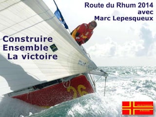 Route du Rhum 2014
avec
Marc Lepesqueux
 