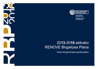14
2013-2016 aldirako
RENOVE Birgaitzea Plana
Gure konpromisoa pertsonekin
 
