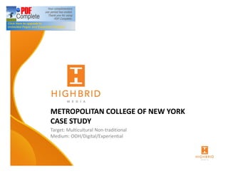METROPOLITAN COLLEGE OF NEW YORK
CASE STUDY
Target: Multicultural Non-traditional
Medium: OOH/Digital/Experiential

 