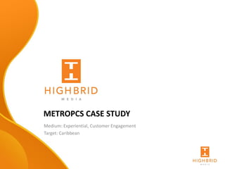 METROPCS CASE STUDY
Medium: Experiential, Customer Engagement
Target: Caribbean

 