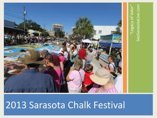 2013 Sarasota Chalk Festival
“Legacy of Valor”
SeeSarasotaLive.com

 
