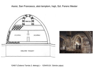 Assisi, San Francesco, alsó templom, hajó, Szt. Ferenc Mester




1246/7 (Celanoi Tamás 2. életrajz) – 1254/61(IV. Sándor pápa)
 
