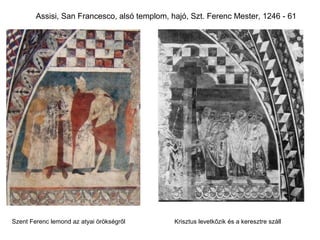 Assisi, San Francesco, alsó templom, hajó, Szt. Ferenc Mester, 1246 - 61




Szent Ferenc lemond az atyai örökségről       Krisztus levetkőzik és a keresztre száll
 