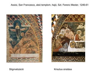 Assisi, San Francesco, alsó templom, hajó, Szt. Ferenc Mester, 1246-61




Stigmatizáció                          Krisztus siratása
 