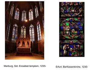 Marburg, Szt. Erzsébet templom, 1235-   Erfurt, Barfüssenkirche, 1230-
 