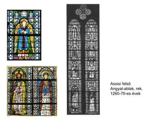 Assisi felső
Angyal-ablak, rek.
1260-70-es évek
 