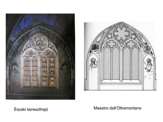 Északi kereszthajó   Maestro dell’Oltramontano
 