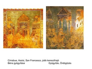 Cimabue, Assisi, San Francesco, jobb kereszthajó
Béna gyógyítása                       Gyógyítás, Ördögűzés
 
