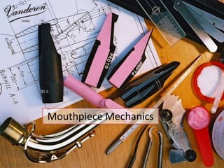 Mouthpiece Mechanics
Mouthpiece Mechanics
 