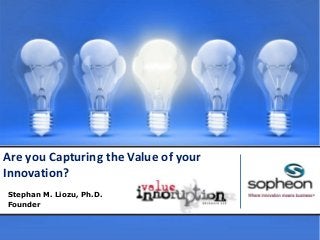 Stephan M. Liozu, Ph.D.
Founder
Are you Capturing the Value of your
Innovation?
 