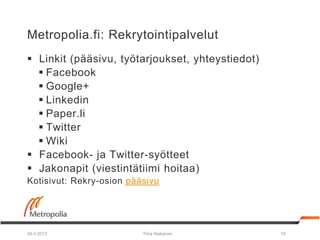 Metropolia.fi: Rekrytointipalvelut
 Linkit (pääsivu, työtarjoukset, yhteystiedot)
 Facebook
 Google+
 Linkedin
 Paper...