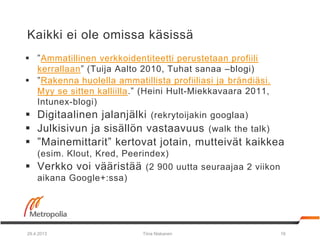 Kaikki ei ole omissa käsissä
 ”Ammatillinen verkkoidentiteetti perustetaan profiili
kerrallaan” (Tuija Aalto 2010, Tuhat ...