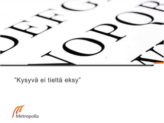 ”Kysyvä ei tieltä eksy”
 