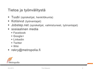Tietoa ja työnvälitystä
 Tuubi (opiskelijat, henkilökunta)
 Kotisivut (työnantajat)
 Jobstep.net (opiskelijat, valmistu...