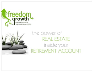 the power of
      REAL ESTATE
       inside your
RETIREMENT ACCOUNT
 