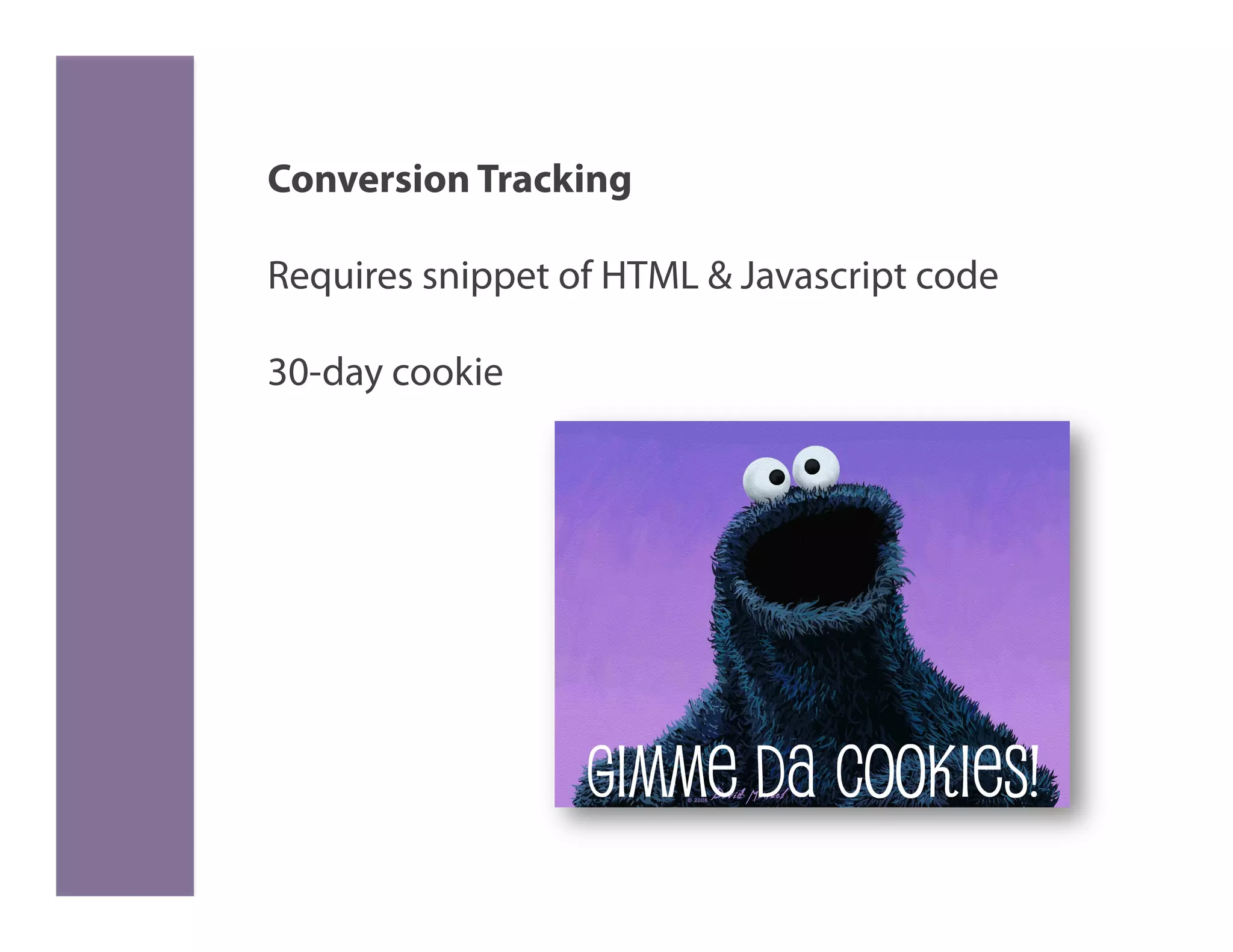 Conversion Tracking

Requires snippet of HTML & Javascript code

30-day cookie
 