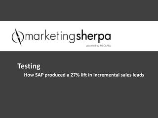 How SAP produced a 27% lift in incremental sales leads
Testing
 