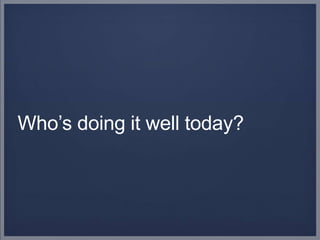 Who’s doing it well today?
 