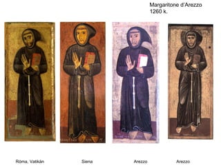Margaritone d’Arezzo
                                 1260 k.




Róma, Vatikán   Siena   Arezzo             Arezzo
 