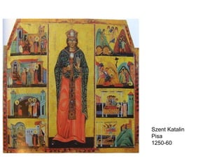 Szent Katalin
Pisa
1250-60
 