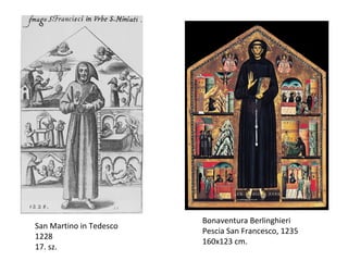 Bonaventura Berlinghieri
San Martino in Tedesco
                         Pescia San Francesco, 1235
1228
                         160x123 cm.
17. sz.
 