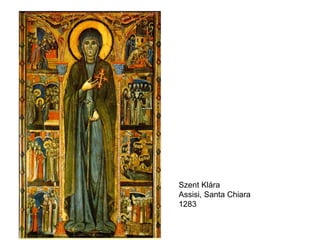 Szent Klára
Assisi, Santa Chiara
1283
 