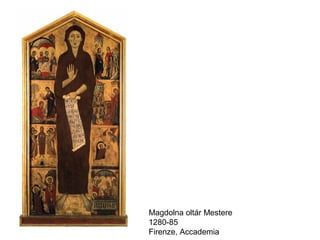 Magdolna oltár Mestere
1280-85
Firenze, Accademia
 