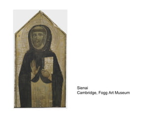 Sienai
Cambridge, Fogg Art Museum
 