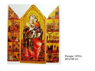 Perugia, 1270 k.
201x190 cm.
 