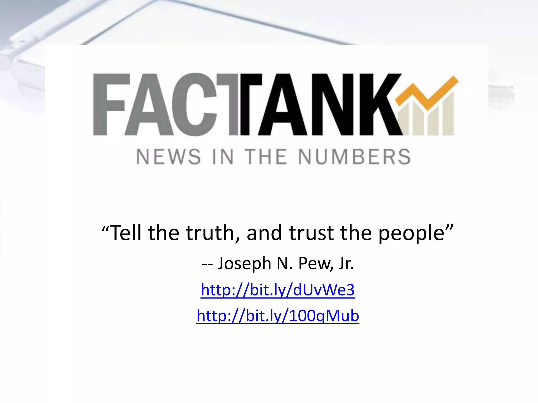 “Tell the truth, and trust the people”
-- Joseph N. Pew, Jr.
http://bit.ly/dUvWe3
http://bit.ly/100qMub
 