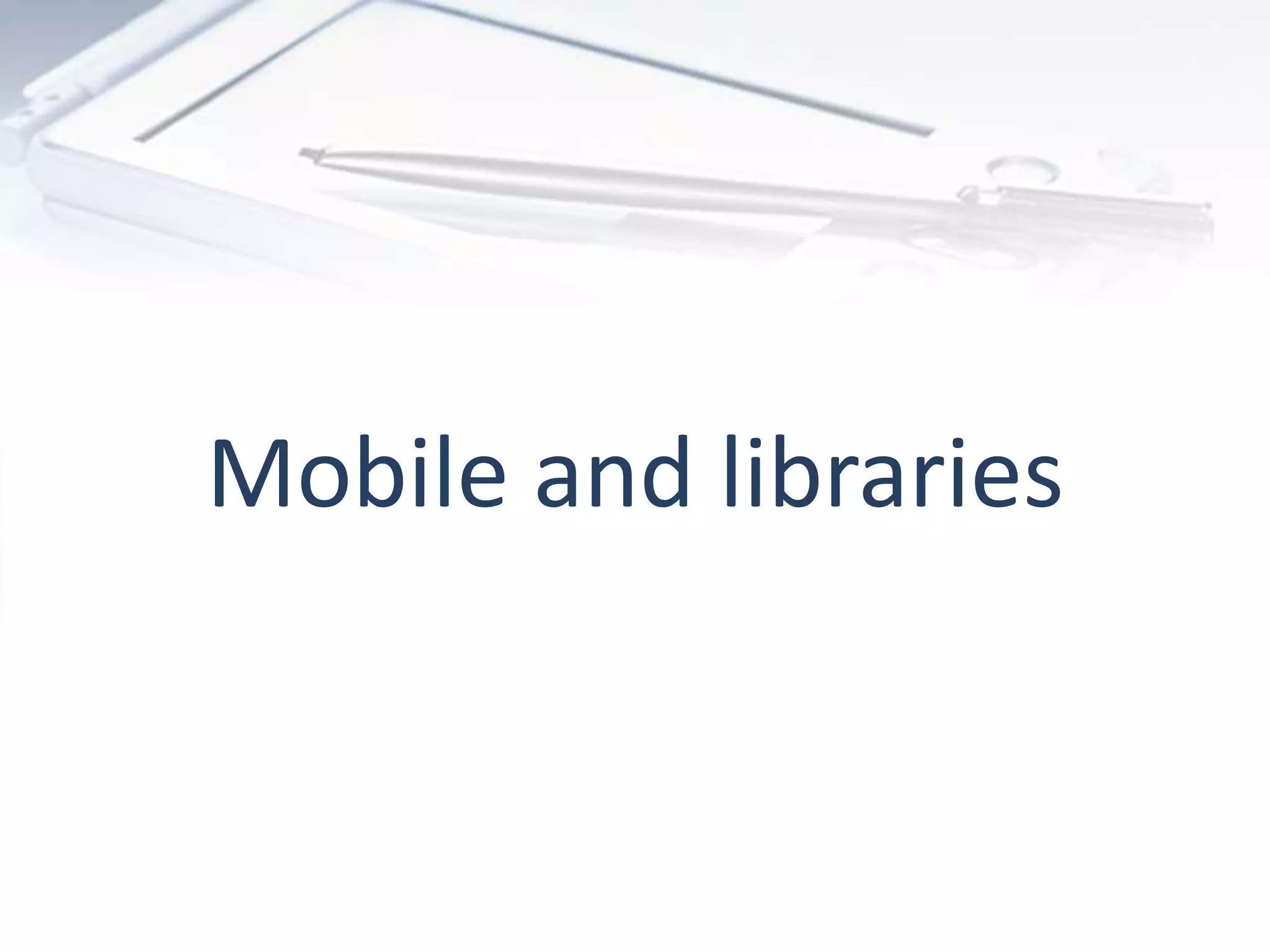 Mobile and libraries
 