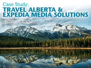Case Study: "Expedia & Travel Alberta Take 'Find Yours' Video Campaign to Canada"