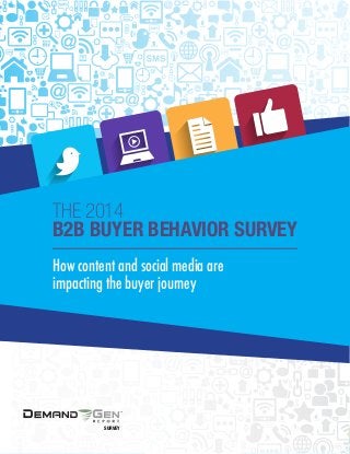 1 The 2014 B2B Buyer Landscape: How content and social media are impacting the buyer journey
R E S E A R C H
How content and social media are
impacting the buyer journey
THE 2014
B2B BUYER BEHAVIOR SURVEY
SURVEY
 