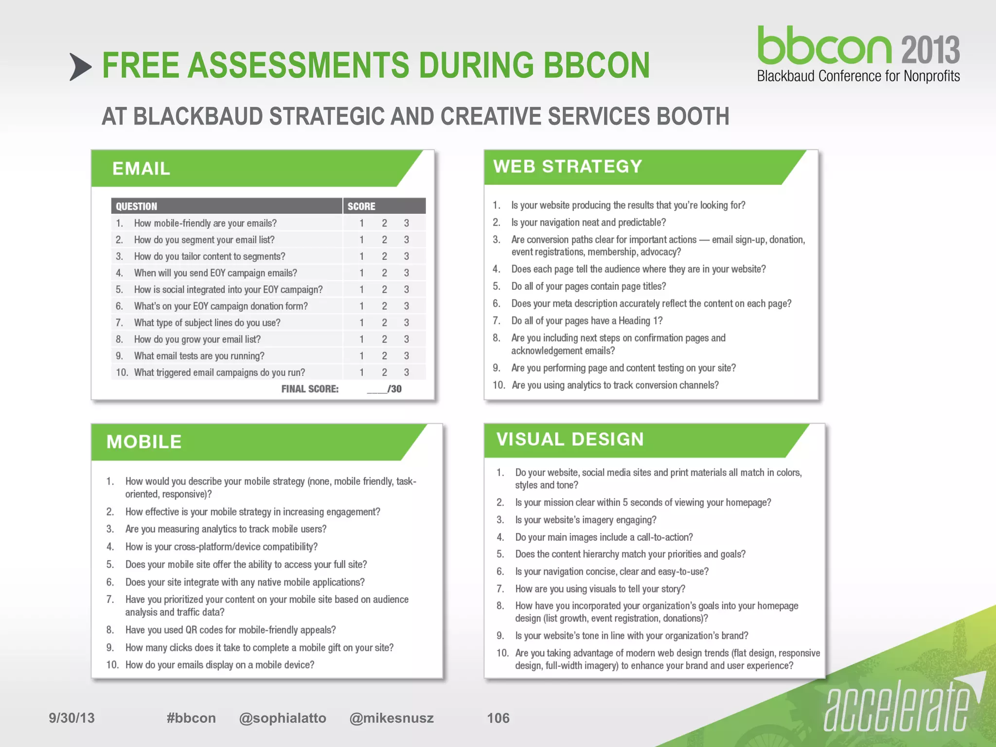 9/30/13 #bbcon @sophialatto @mikesnusz 106
FREE ASSESSMENTS DURING BBCON
AT BLACKBAUD STRATEGIC AND CREATIVE SERVICES BOOTH
 