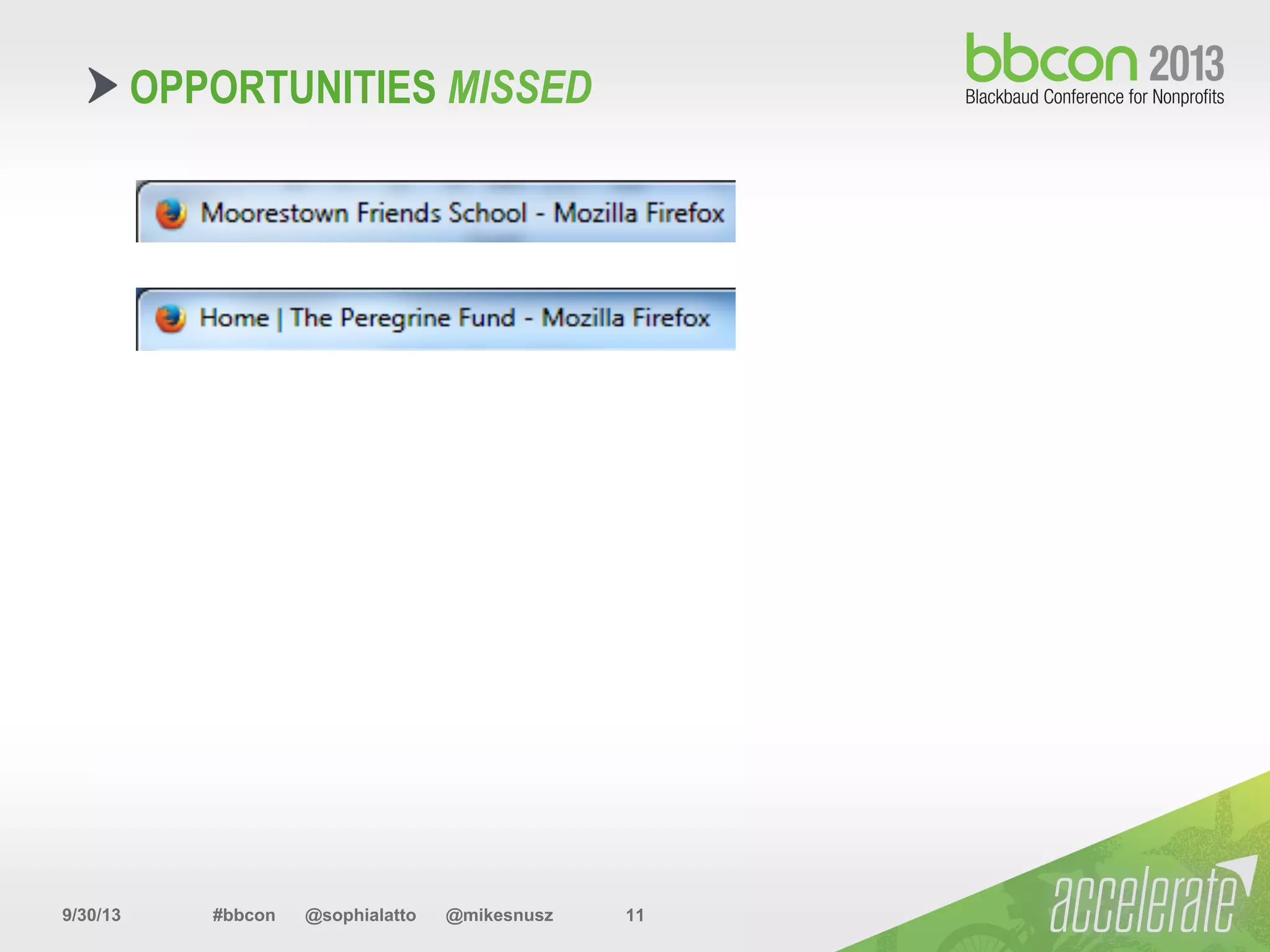 9/30/13 #bbcon @sophialatto @mikesnusz 11
OPPORTUNITIES MISSED
 
