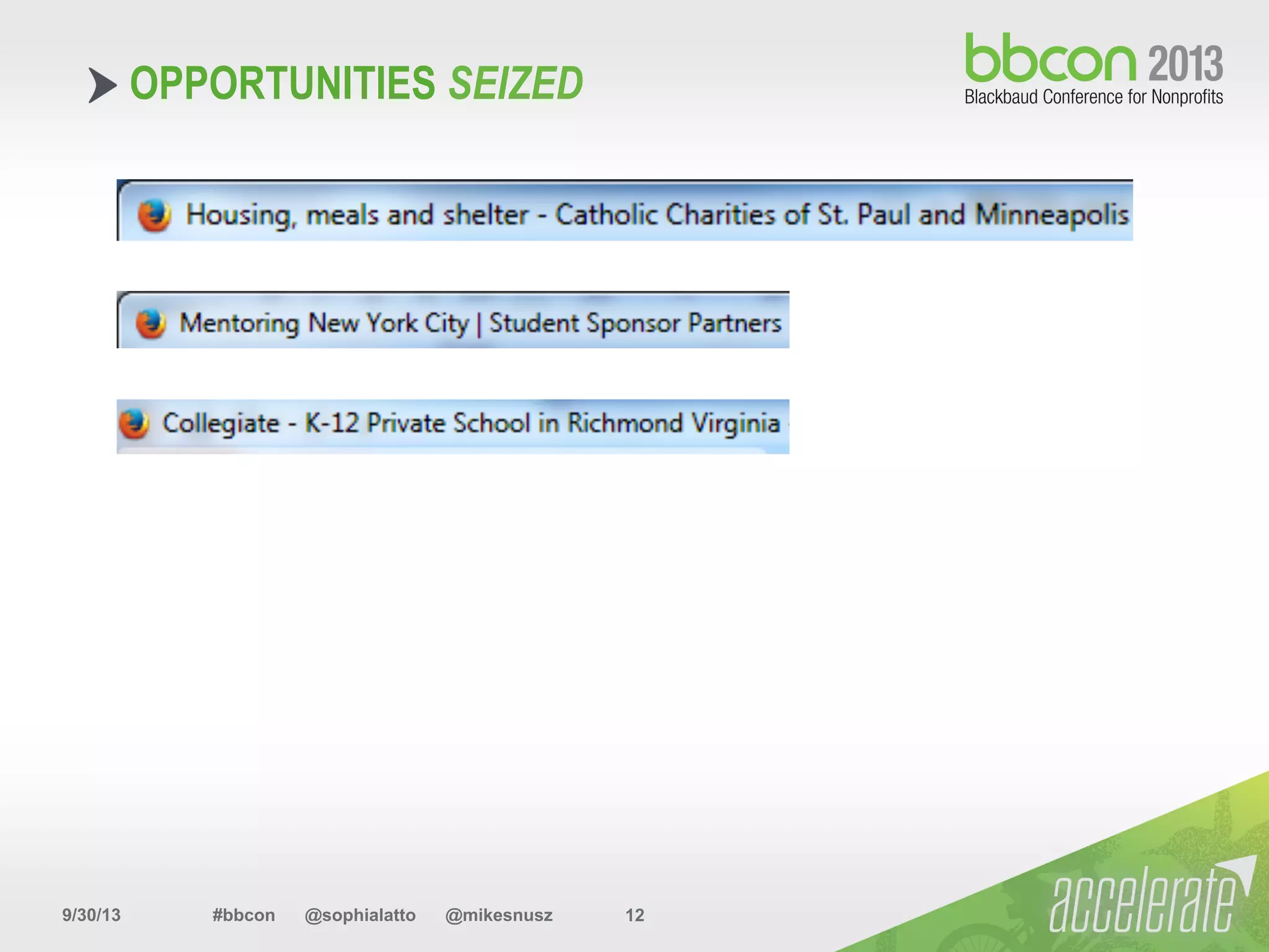 9/30/13 #bbcon @sophialatto @mikesnusz 12
OPPORTUNITIES SEIZED
 