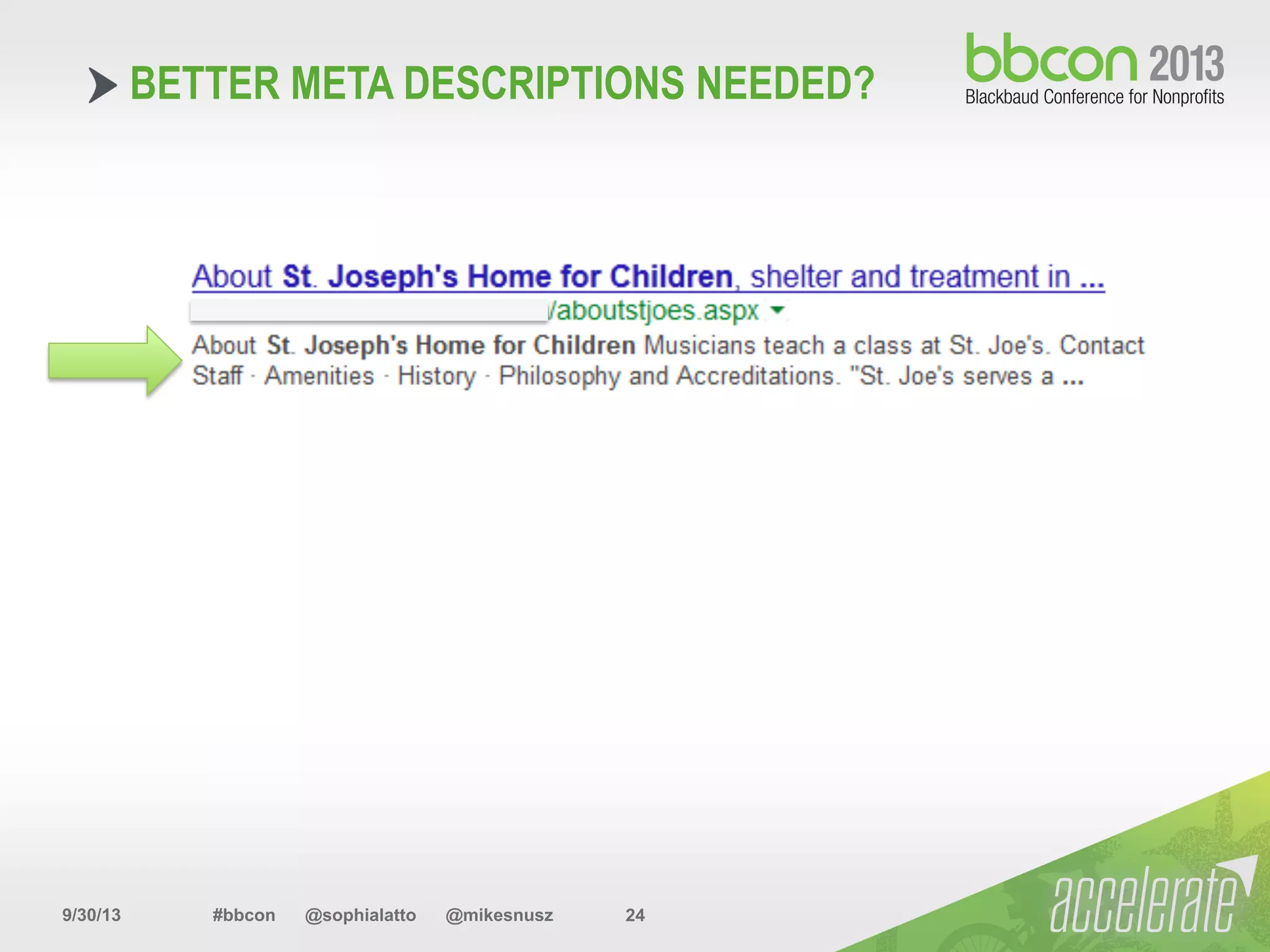 9/30/13 #bbcon @sophialatto @mikesnusz 24
BETTER META DESCRIPTIONS NEEDED?
 