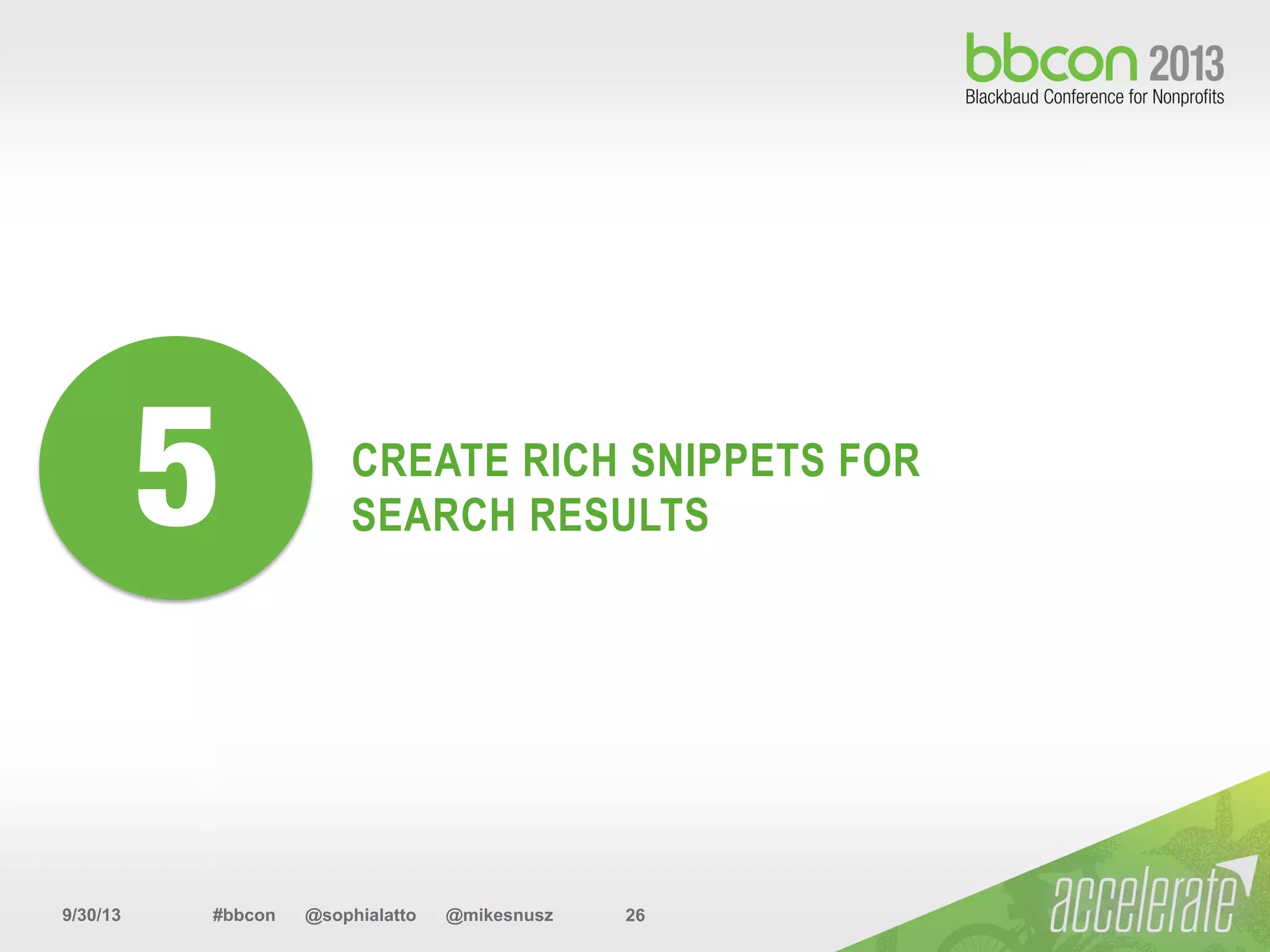 9/30/13 #bbcon @sophialatto @mikesnusz 26
CREATE RICH SNIPPETS FOR
SEARCH RESULTS5
 