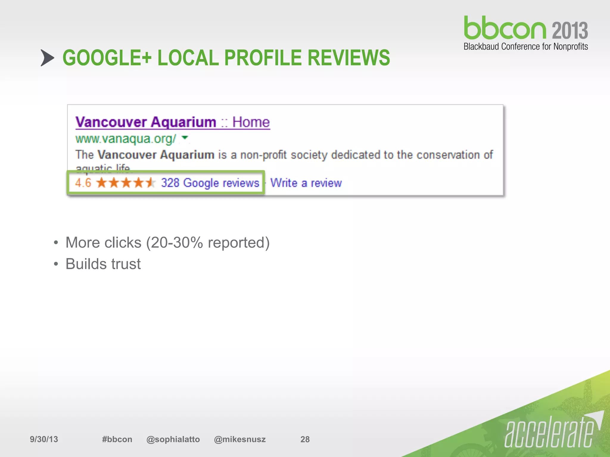 9/30/13 #bbcon @sophialatto @mikesnusz 28
GOOGLE+ LOCAL PROFILE REVIEWS
•  More clicks (20-30% reported)
•  Builds trust
 
