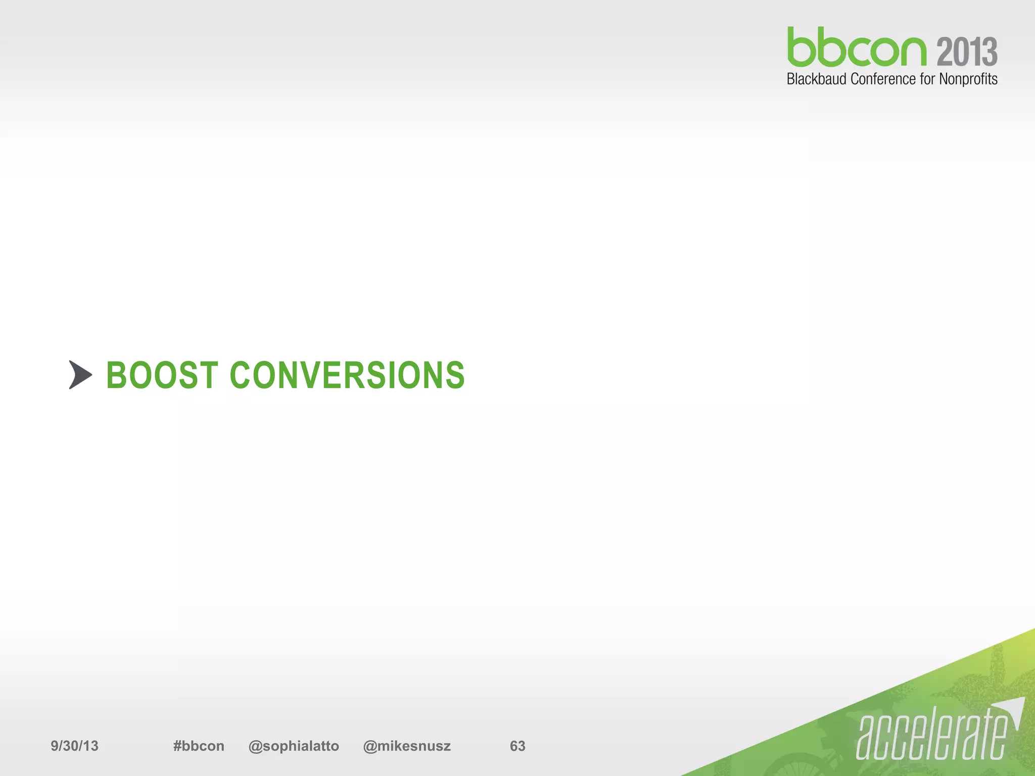 9/30/13 #bbcon @sophialatto @mikesnusz 63
BOOST CONVERSIONS
 
