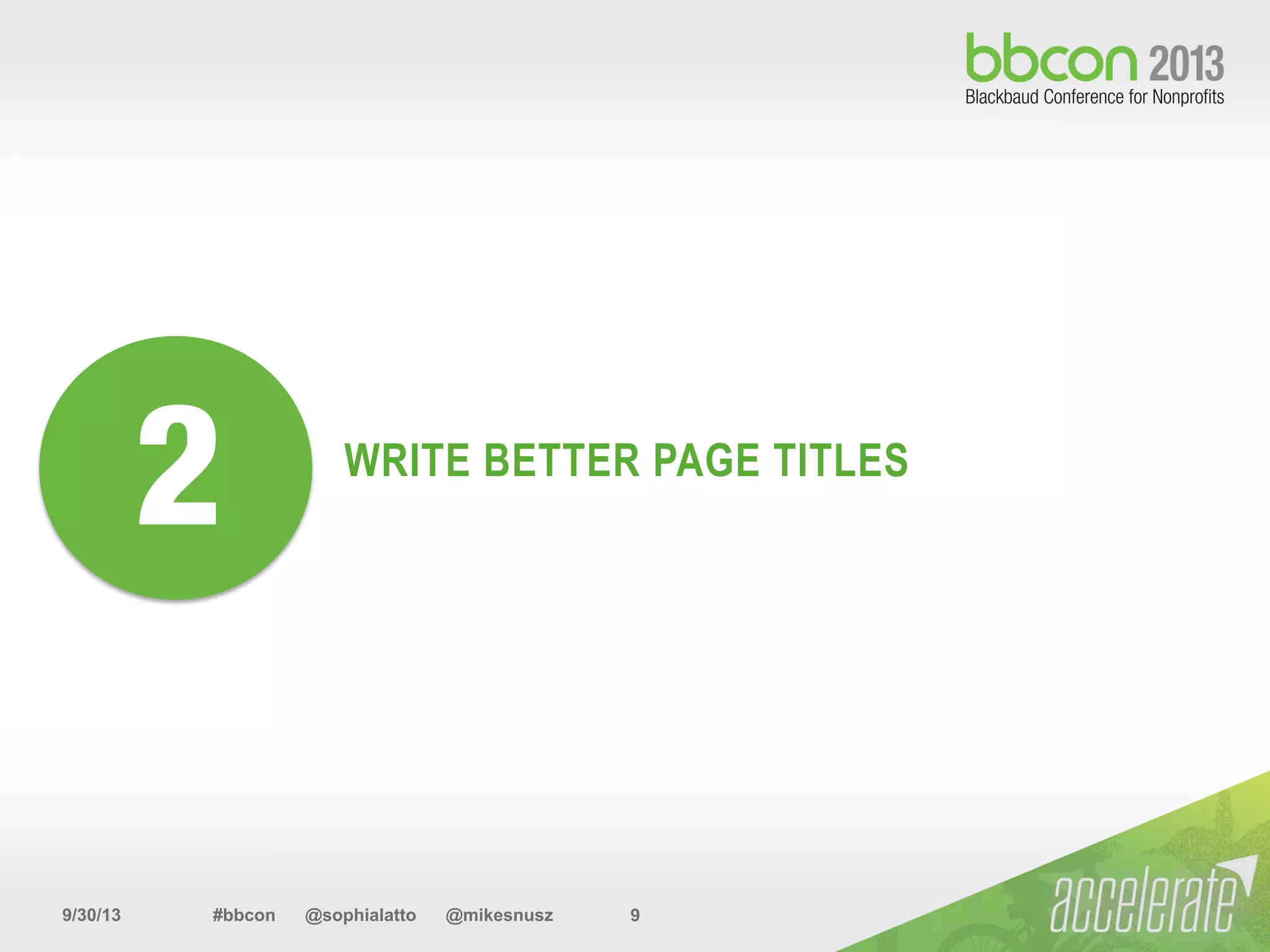 9/30/13 #bbcon @sophialatto @mikesnusz 9
WRITE BETTER PAGE TITLES
2
 