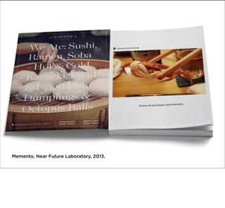 Memento, Near Future Laboratory, 2013.

 