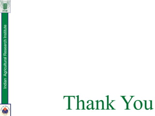 Thank You
IndianAgriculturalResearchInstitute
 