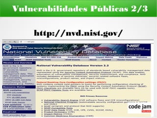 Vulnerabilidades Públicas 2/3

    http://nvd.nist.gov/
 
