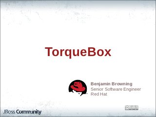 TorqueBox

      Benjamin  Browning
      Senior  Software  Engineer
      Red  Hat
 