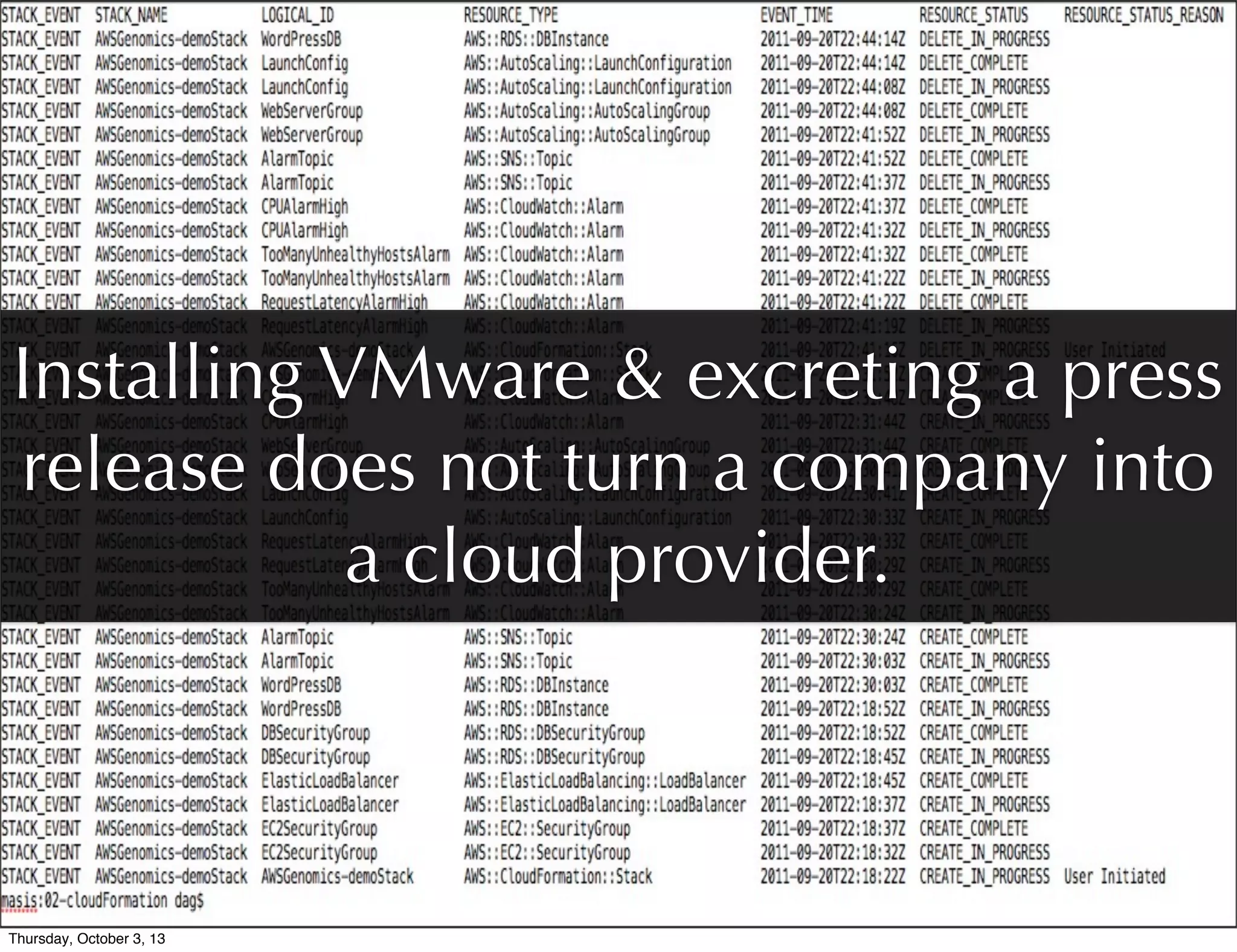 Installing VMware & excreting a press
release does not turn a company into
a cloud provider.
Thursday, October 3, 13
 
